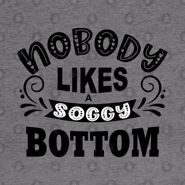 nobody likes a soggy bottom white shirt by shimodesign